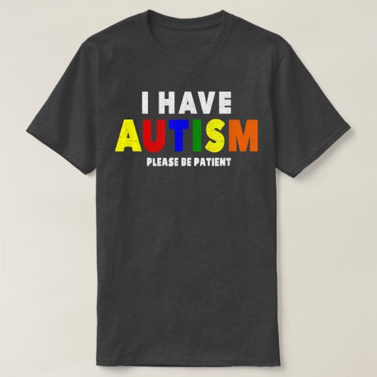 I Have Autism Please Be Patient  T-Shirt (Design vorne)