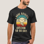 I have Axolotl Questions for 100 days of School T-Shirt (Vorderseite)