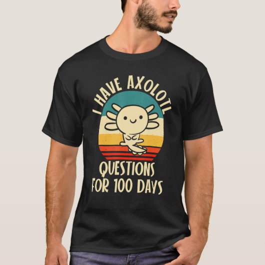 I have Axolotl Questions for 100 days of School T-Shirt (Vorderseite)