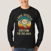I have Axolotl Questions for 100 days of School T-Shirt (Vorderseite)