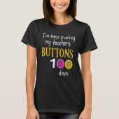 I Have Been Pushing My Teachers Buttons 100 Days O T-Shirt (Vorderseite)