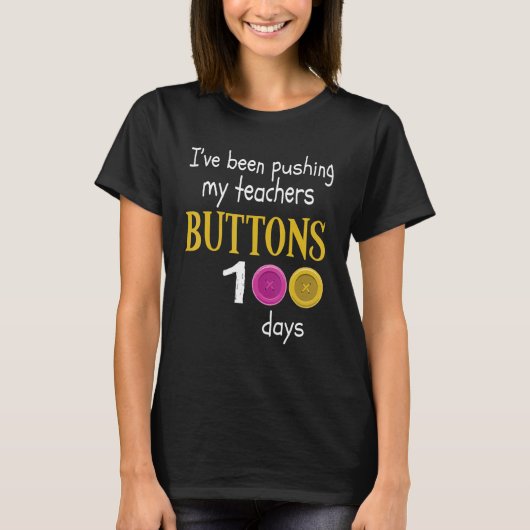 I Have Been Pushing My Teachers Buttons 100 Days O T-Shirt (Vorderseite)