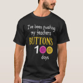 I Have Been Pushing My Teachers Buttons 100 Days O T-Shirt (Vorderseite)