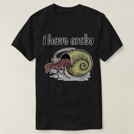 'I have Crabs' Hermit Crab  T-Shirt (Design vorne)
