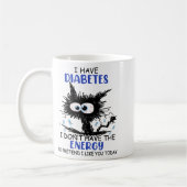 I Have Diabetes I Don't Have The Energy To Pretend Kaffeetasse (Links)
