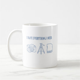 I Have Everything I Need - Gift for Photographer Kaffeetasse