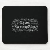 I Have Everything I Need It's Me I'm Everything Co Mousepad (Vorne)