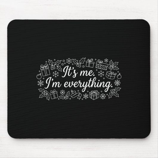 I Have Everything I Need It's Me I'm Everything Co Mousepad (Vorne)