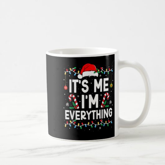 I Have Everything I Want For Christmas Its Me I'm Kaffeetasse (Rechts)