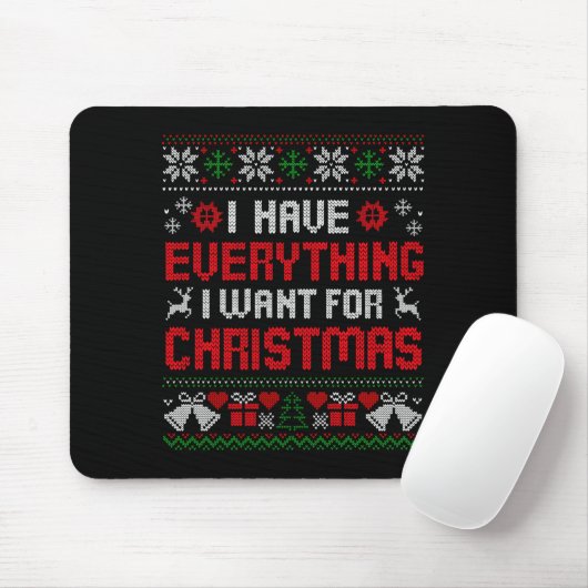 I Have Everything I Want For Christmas Its Me I'm Mousepad (Mit Mouse)