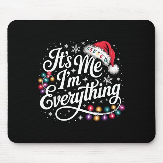 I Have Everything I Want For Christmas Its Me I'm  Mousepad (Vorne)