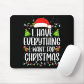 I Have Everything I Want For Christmas Its Me I'm Mousepad (Mit Mouse)