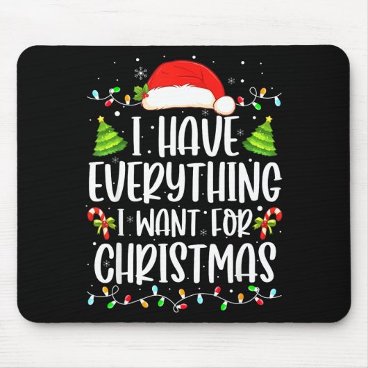 I Have Everything I Want For Christmas Its Me I'm Mousepad (Vorne)