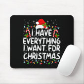 I Have Everything I Want For Christmas Its Me I'm Mousepad (Mit Mouse)
