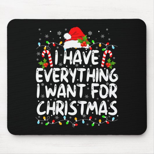 I Have Everything I Want For Christmas Its Me I'm Mousepad (Vorne)