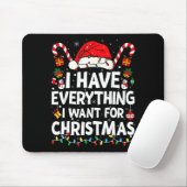 I Have Everything I Want For Christmas Its Me I'm Mousepad (Mit Mouse)