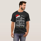 I Have Everything I Want For Christmas Its Me I'm T-Shirt (Vorne ganz)