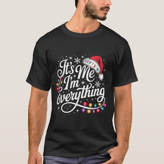I Have Everything I Want For Christmas Its Me I'm  T-Shirt (Vorderseite)