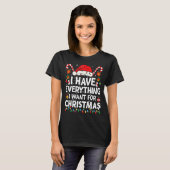 I Have Everything I Want For Christmas Its Me I'm T-Shirt (Vorne ganz)