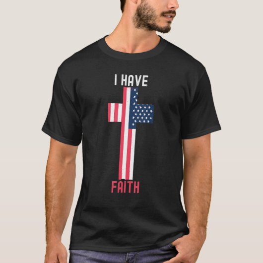 I Have Faith American Flag USA Christian Religion T-Shirt (Vorderseite)