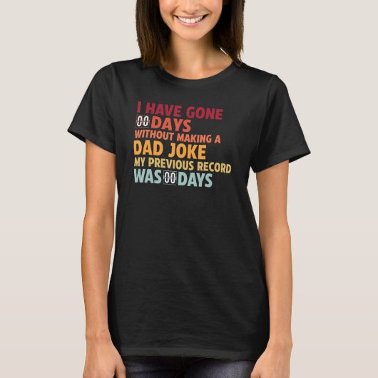 I Have Gone 0 Days Without Making A Dad Joke T-Shirt (Vorderseite)