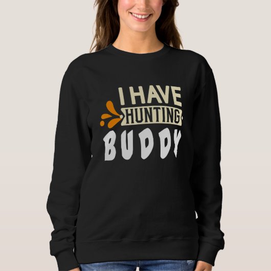 I have hunting buddy  Quote Sweatshirt (Vorderseite)