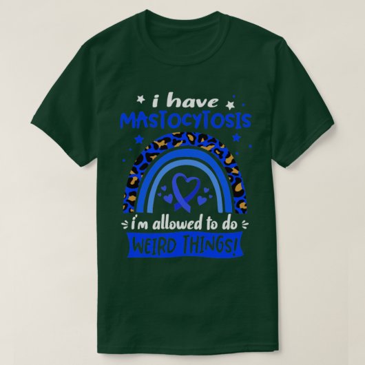 I Have Mastocytosis i am allowed to do Weird Thing T-Shirt (Design vorne)