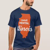 I have mental Illinois funny joke usa state americ T-Shirt (Vorderseite)