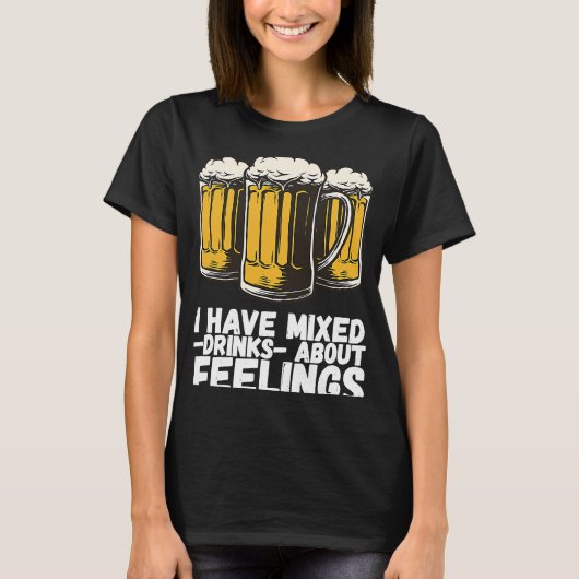 I Have Mixed Drinks About Feelings 1 T-Shirt (Vorderseite)