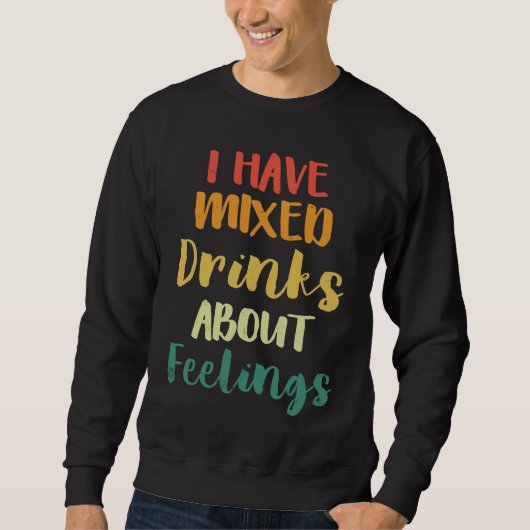 I Have Mixed Drinks About Feelings  Bar Bartender Sweatshirt (Vorderseite)