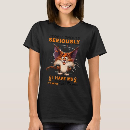 I Have MS Multiple Sclerosis Funny People Should S T-Shirt (Vorderseite)