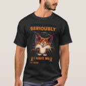 I Have MS Multiple Sclerosis Funny People Should S T-Shirt (Vorderseite)