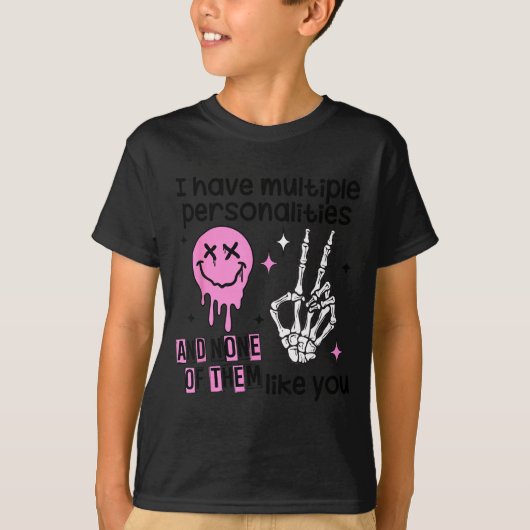 I Have Multiple Ities And None Of Them Like You  T-Shirt (Vorderseite)