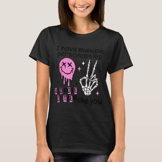 I Have Multiple Ities And None Of Them Like You T-Shirt (Vorderseite)
