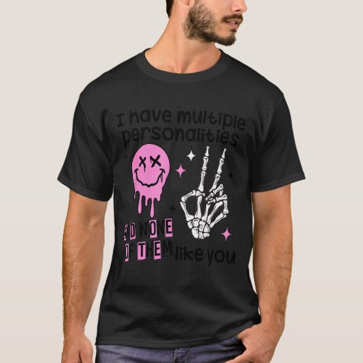 I Have Multiple Ities And None Of Them Like You  T-Shirt (Vorderseite)