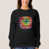 I Have Multiple Personalities Tie Dye Hippie Sweatshirt (Vorderseite)