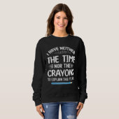 I Have Neither The Time Nor Crayons To Explain Thi Sweatshirt (Vorne ganz)
