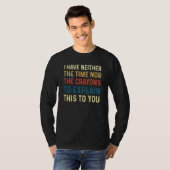 I Have Neither The Time Nor The Crayon Humor Sarca T-Shirt (Vorne ganz)