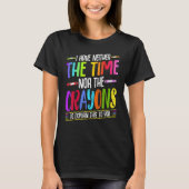 I Have Neither The Time Nor The Crayons  Sarcastic T-Shirt (Vorderseite)