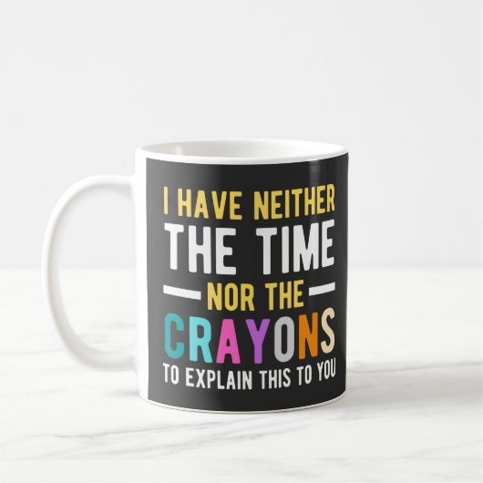 i have neither the time nor the crayons to explain kaffeetasse (Links)