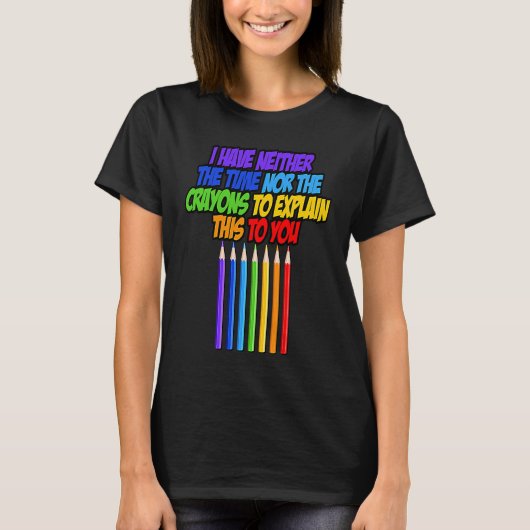 I have neither the time nor to explain T-Shirt (Vorderseite)