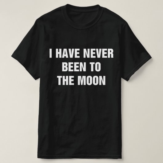 I Have Never Been To The Moon T-Shirt (Design vorne)