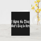 I Have No Clue What's Going On Here Funny Quotes Karte (Gelbe Blume)