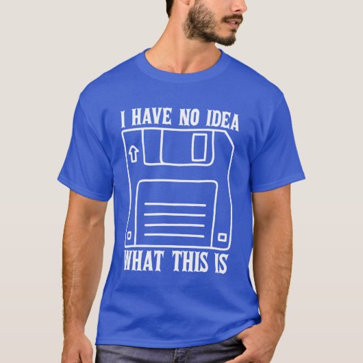 I Have No Idea Whathis Is 70s 80s Catchphrase gift T-Shirt (Vorderseite)