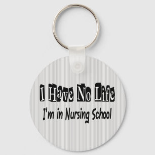I Have No Life Funny Nursing School Schlüsselanhänger