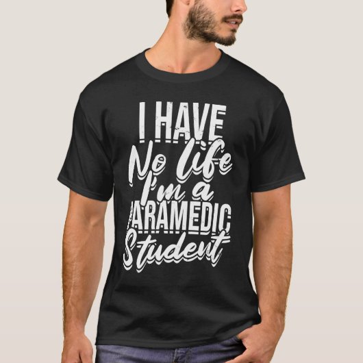 I have no life I'm a paramedic student  First Aid  T-Shirt (Vorderseite)