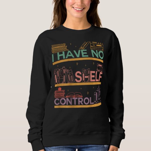 I Have No Shelf Control Abibliophobia Bookworm On Sweatshirt (Vorderseite)