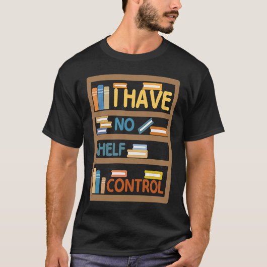 I Have No Shelf Control Book   Bookaholic  1 T-Shirt (Vorderseite)