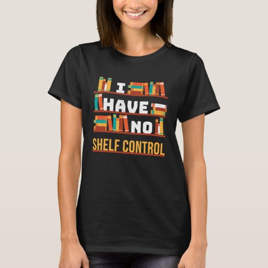 I have no shelf control Book Library Pun Drama Vin T-Shirt (Vorderseite)