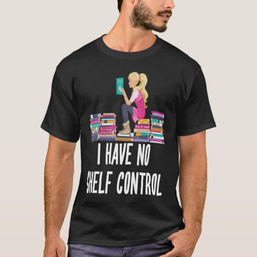 I Have No Shelf Control  Book Readers T-Shirt (Vorderseite)